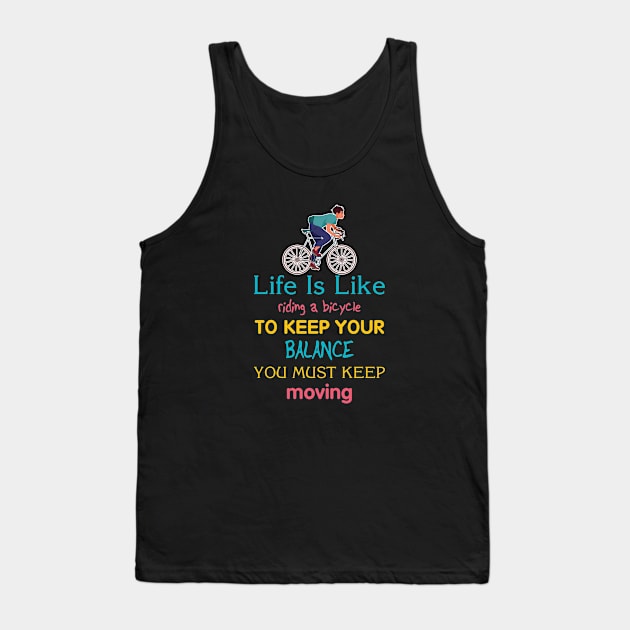 Life is like riding a bicycle to keep balance you must keep moving Tank Top by  El-Aal